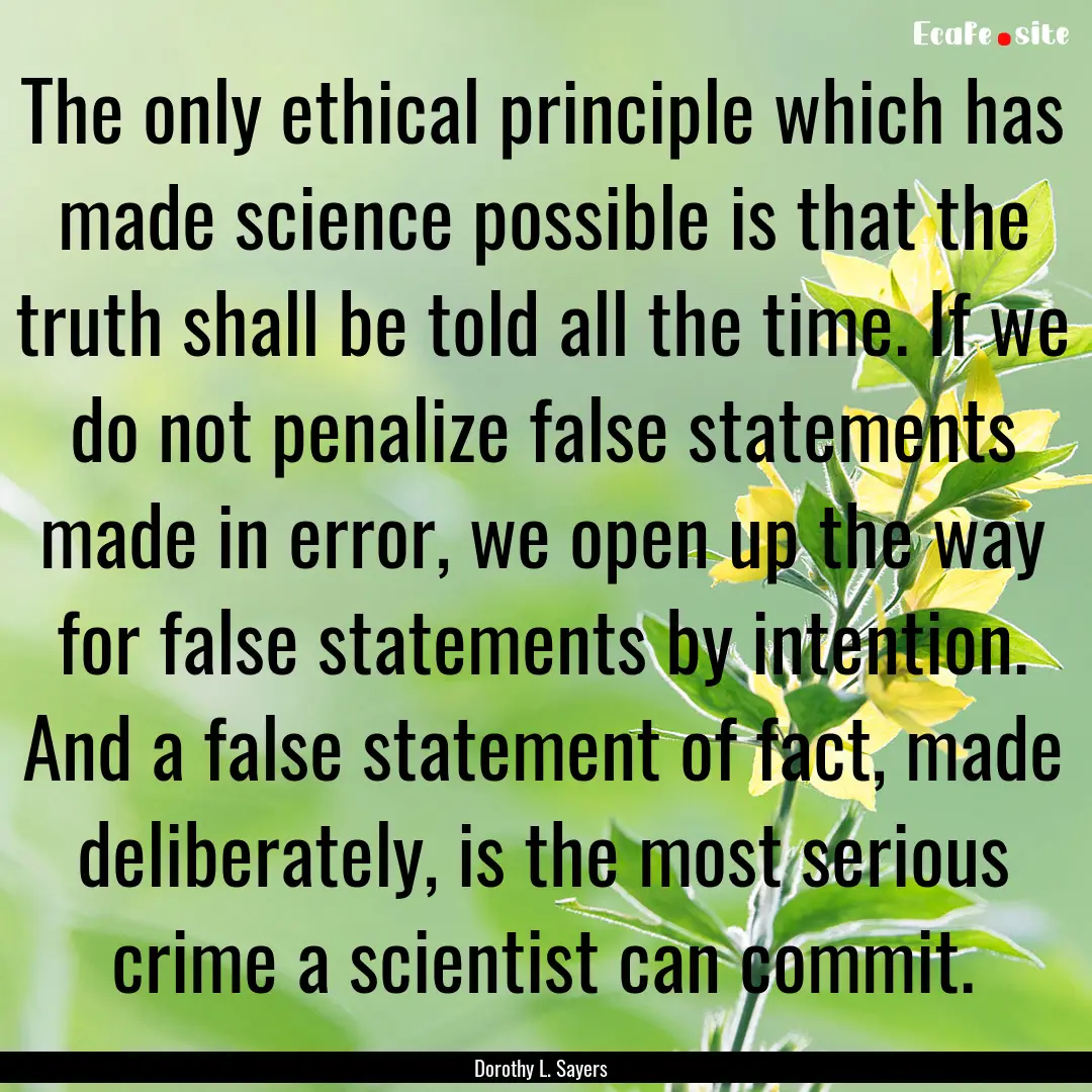 The only ethical principle which has made.... : Quote by Dorothy L. Sayers