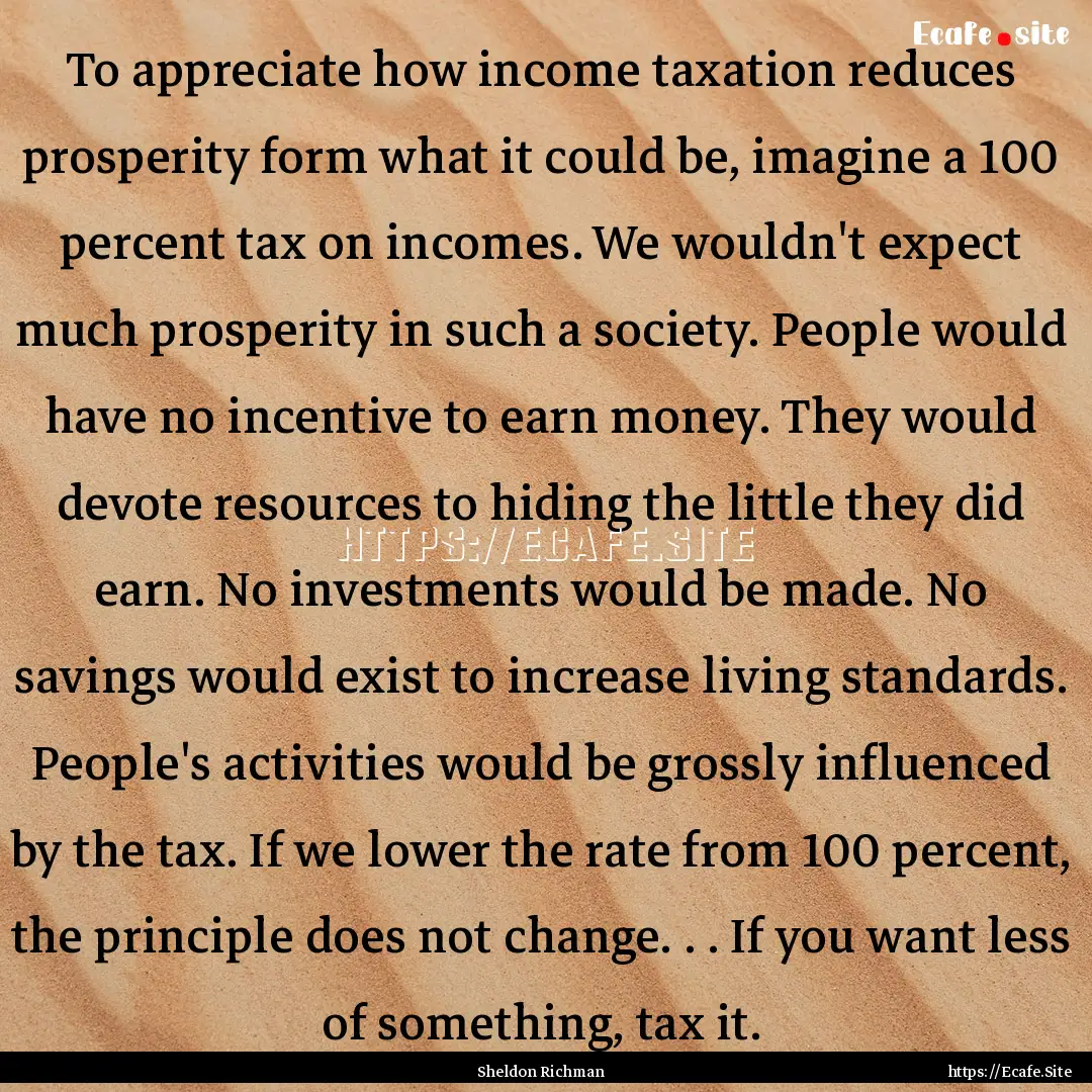 To appreciate how income taxation reduces.... : Quote by Sheldon Richman