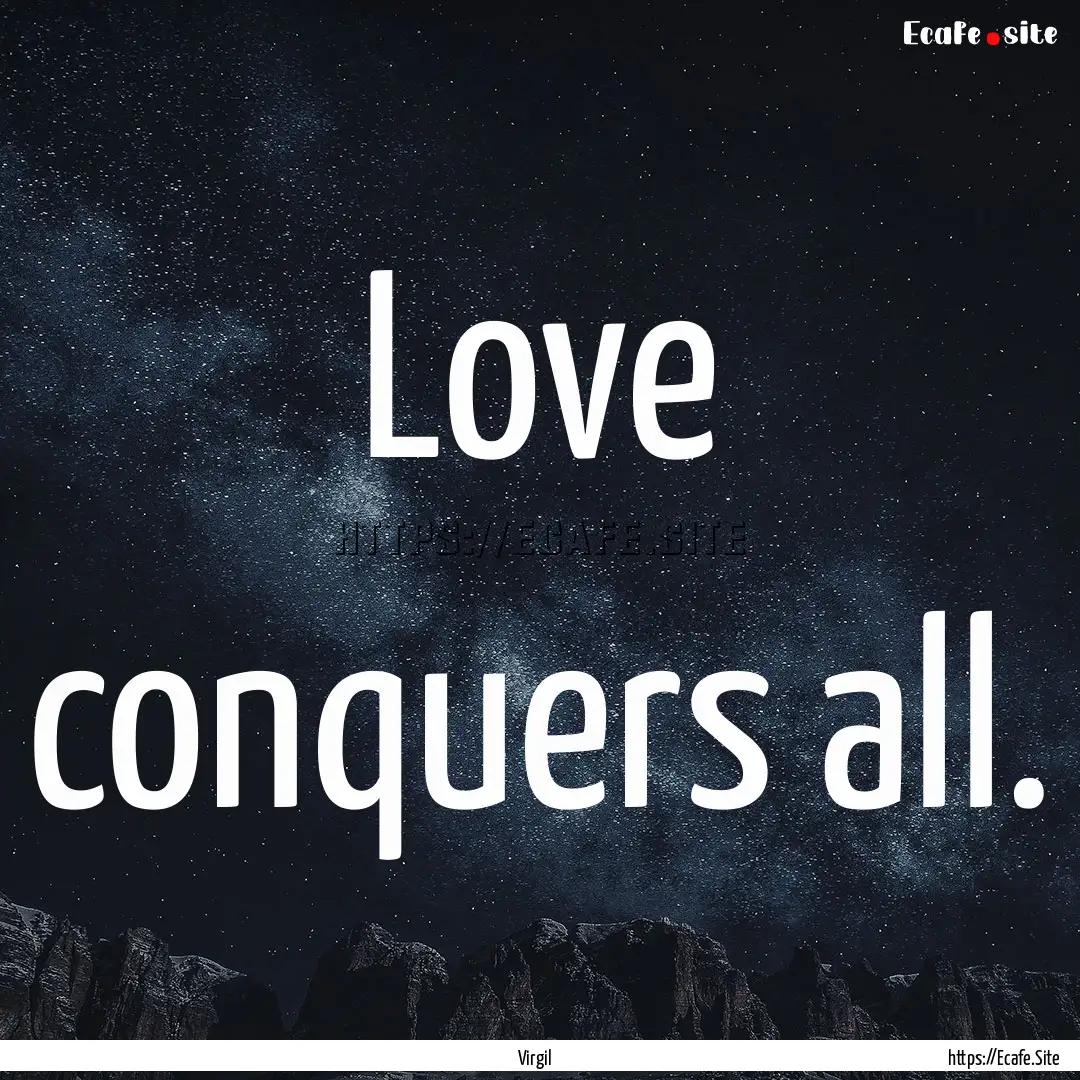 Love conquers all. : Quote by Virgil