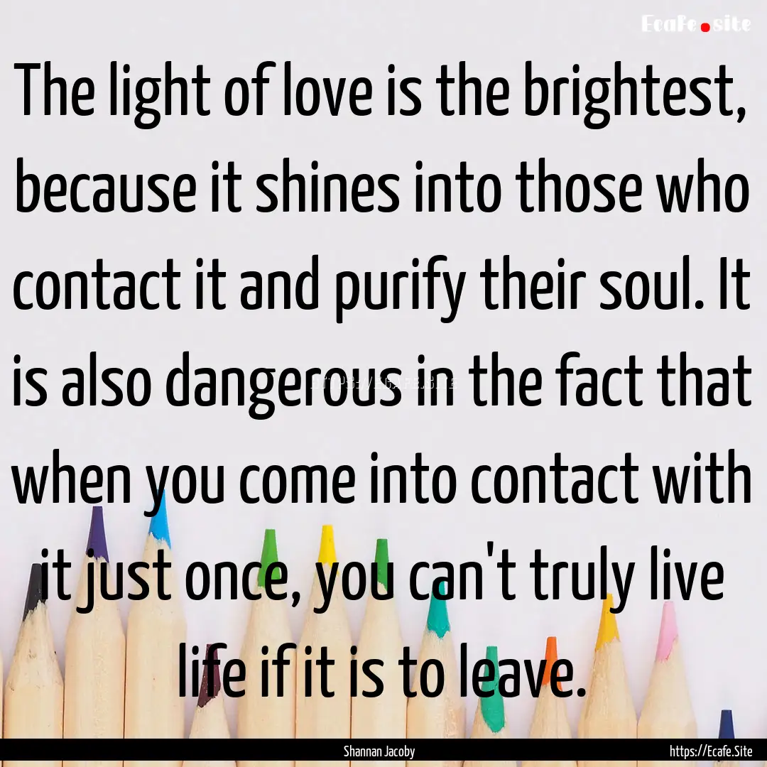 The light of love is the brightest, because.... : Quote by Shannan Jacoby