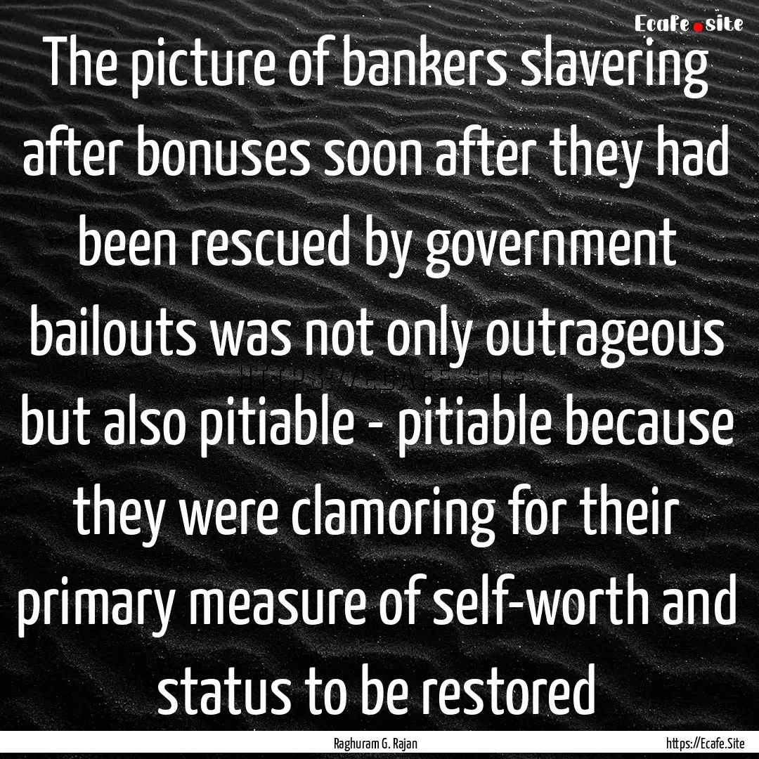 The picture of bankers slavering after bonuses.... : Quote by Raghuram G. Rajan