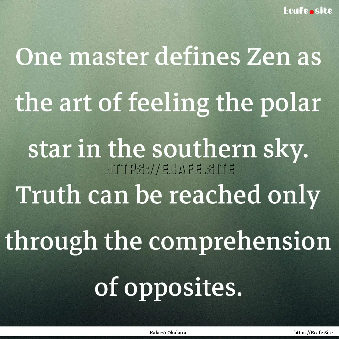 One master defines Zen as the art of feeling.... : Quote by Kakuzō Okakura