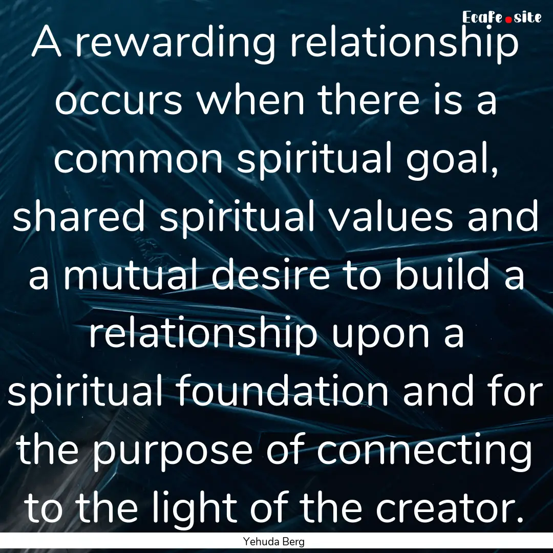 A rewarding relationship occurs when there.... : Quote by Yehuda Berg