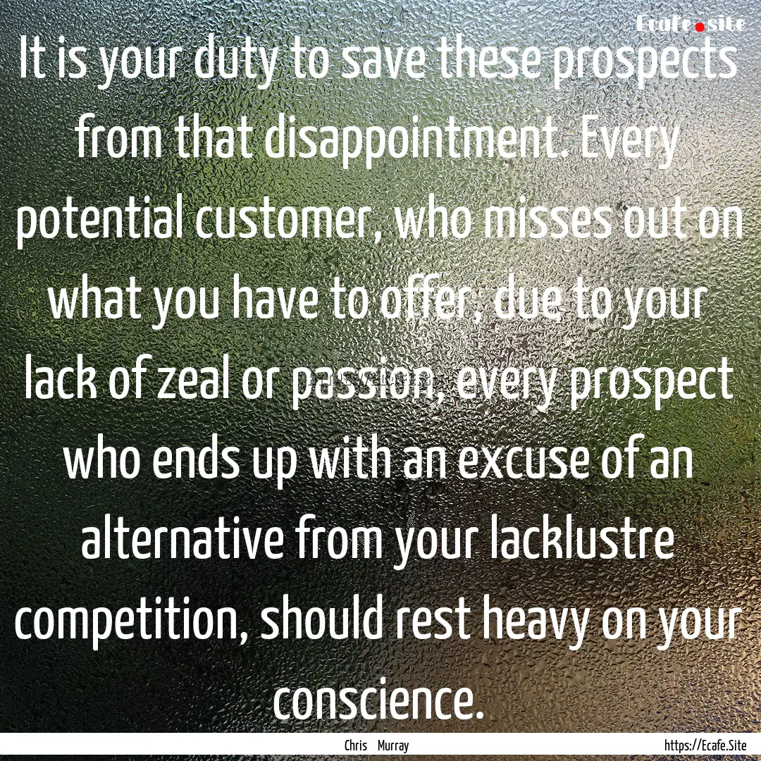 It is your duty to save these prospects from.... : Quote by Chris Murray