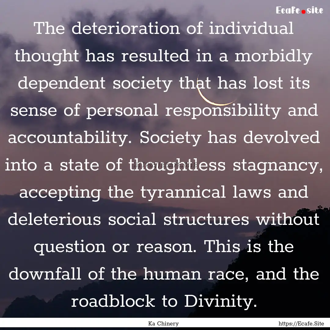 The deterioration of individual thought has.... : Quote by Ka Chinery