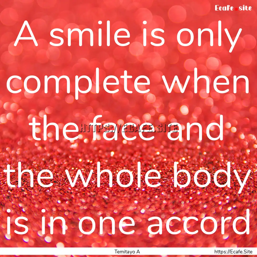 A smile is only complete when the face and.... : Quote by Temitayo A