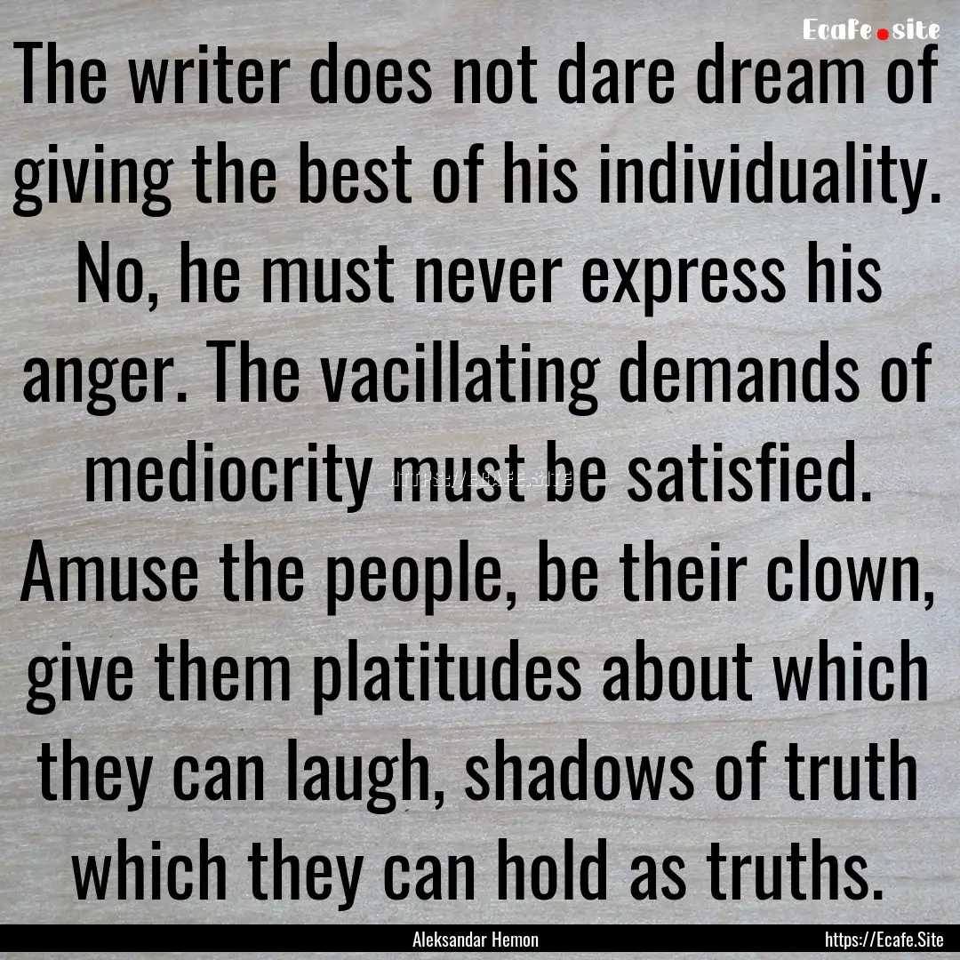 The writer does not dare dream of giving.... : Quote by Aleksandar Hemon