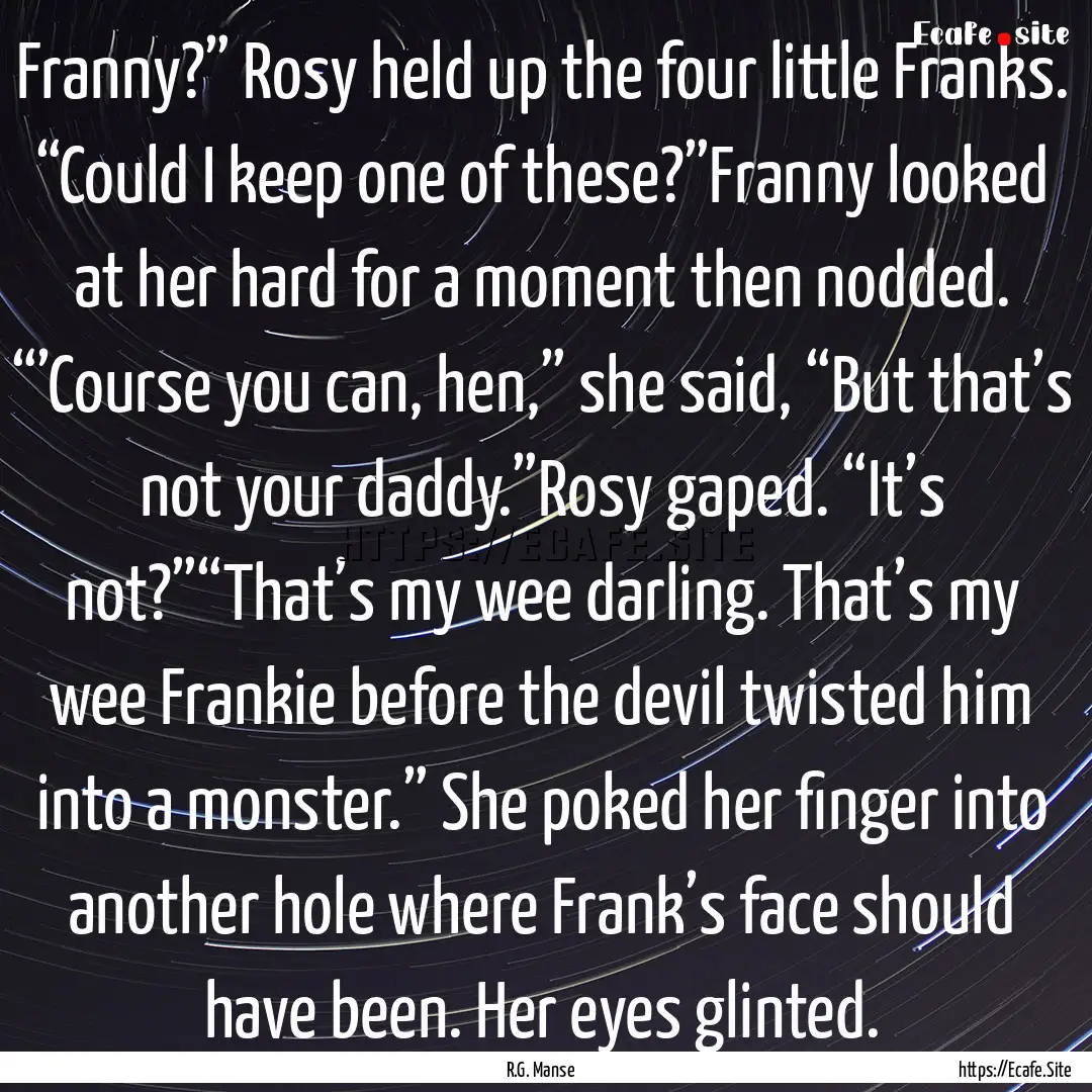 Franny?” Rosy held up the four little Franks..... : Quote by R.G. Manse