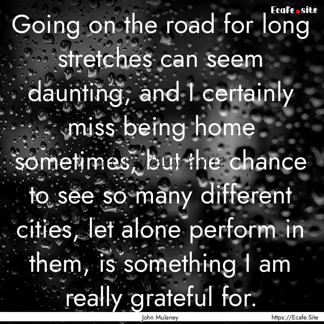 Going on the road for long stretches can.... : Quote by John Mulaney