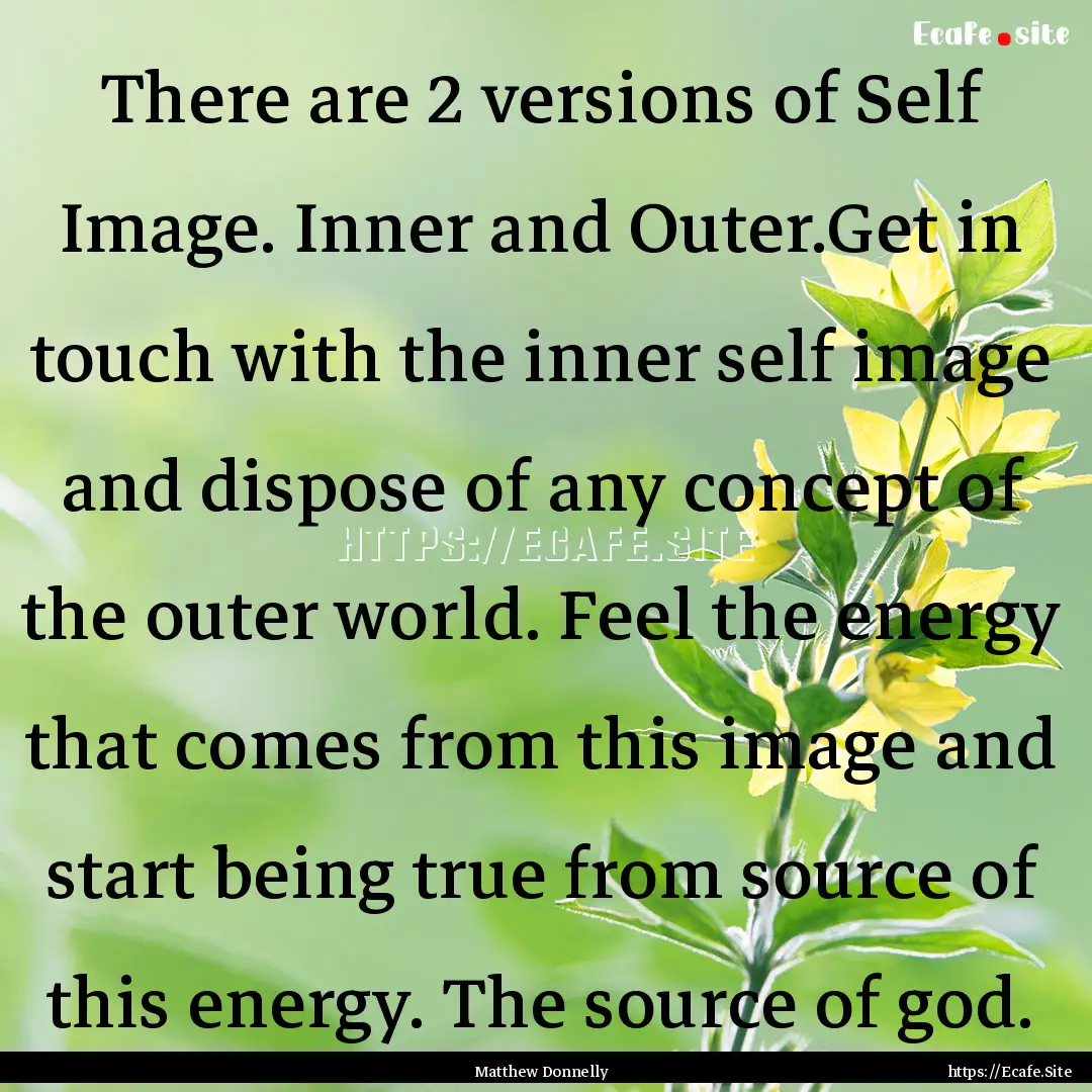 There are 2 versions of Self Image. Inner.... : Quote by Matthew Donnelly