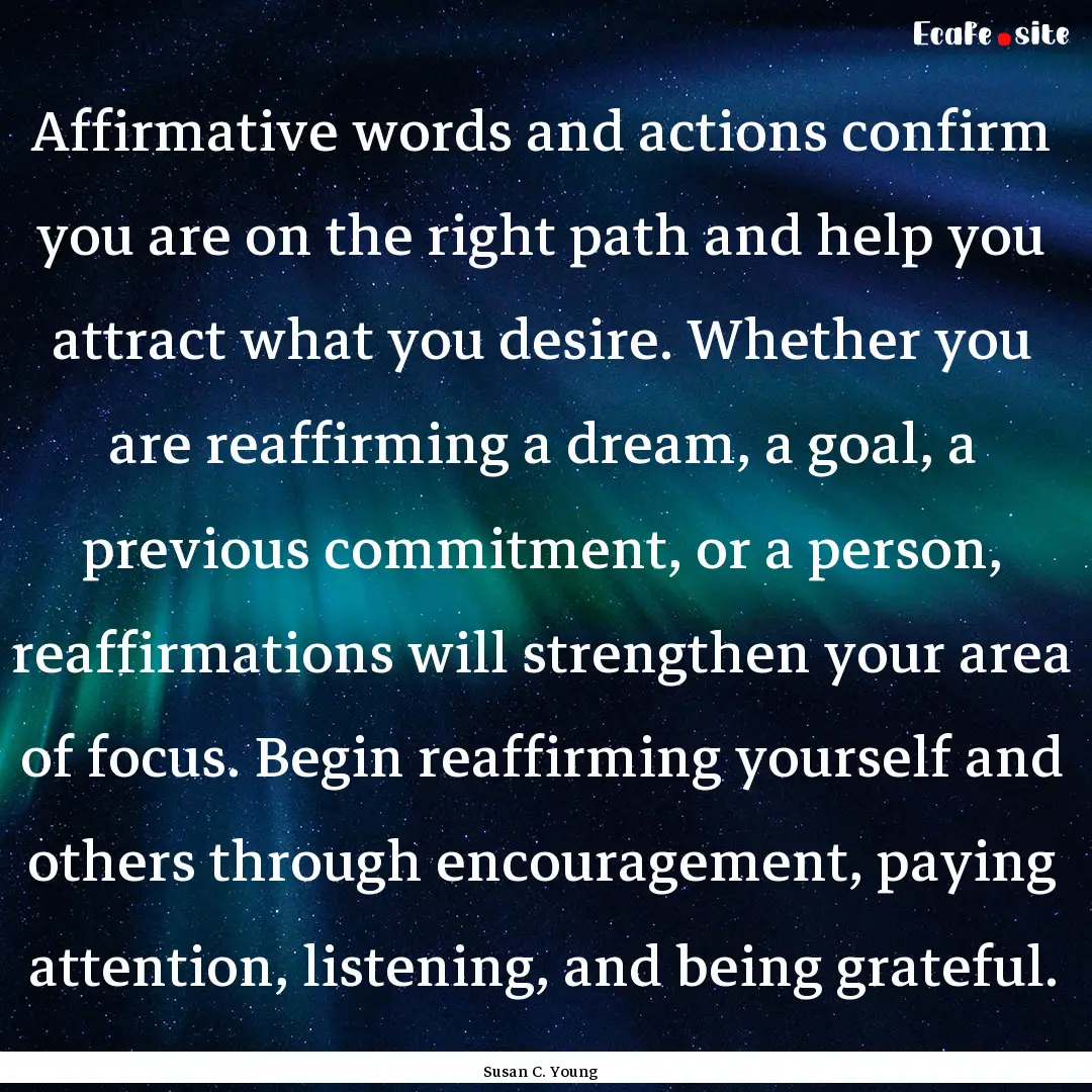 Affirmative words and actions confirm you.... : Quote by Susan C. Young