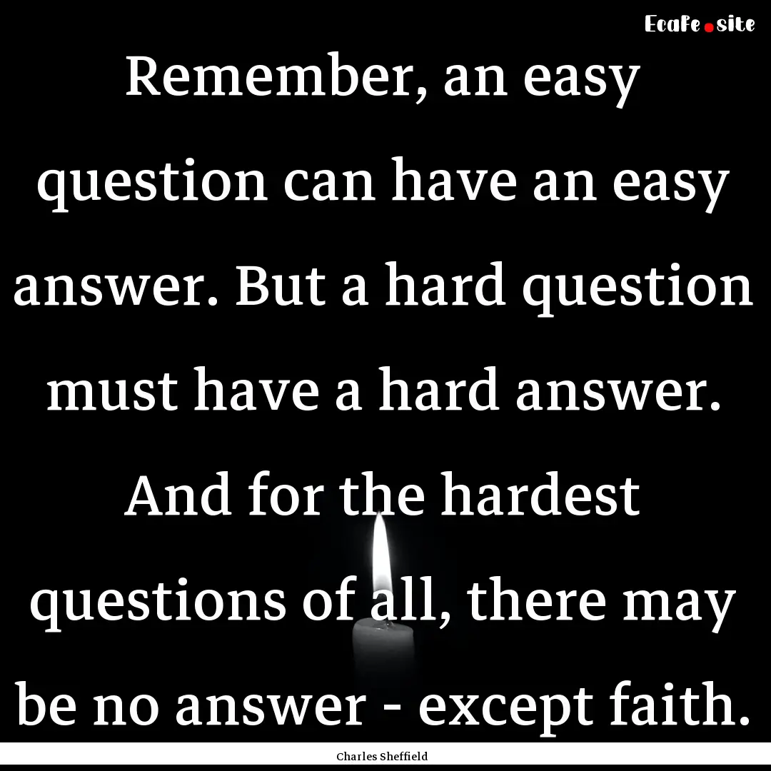 Remember, an easy question can have an easy.... : Quote by Charles Sheffield