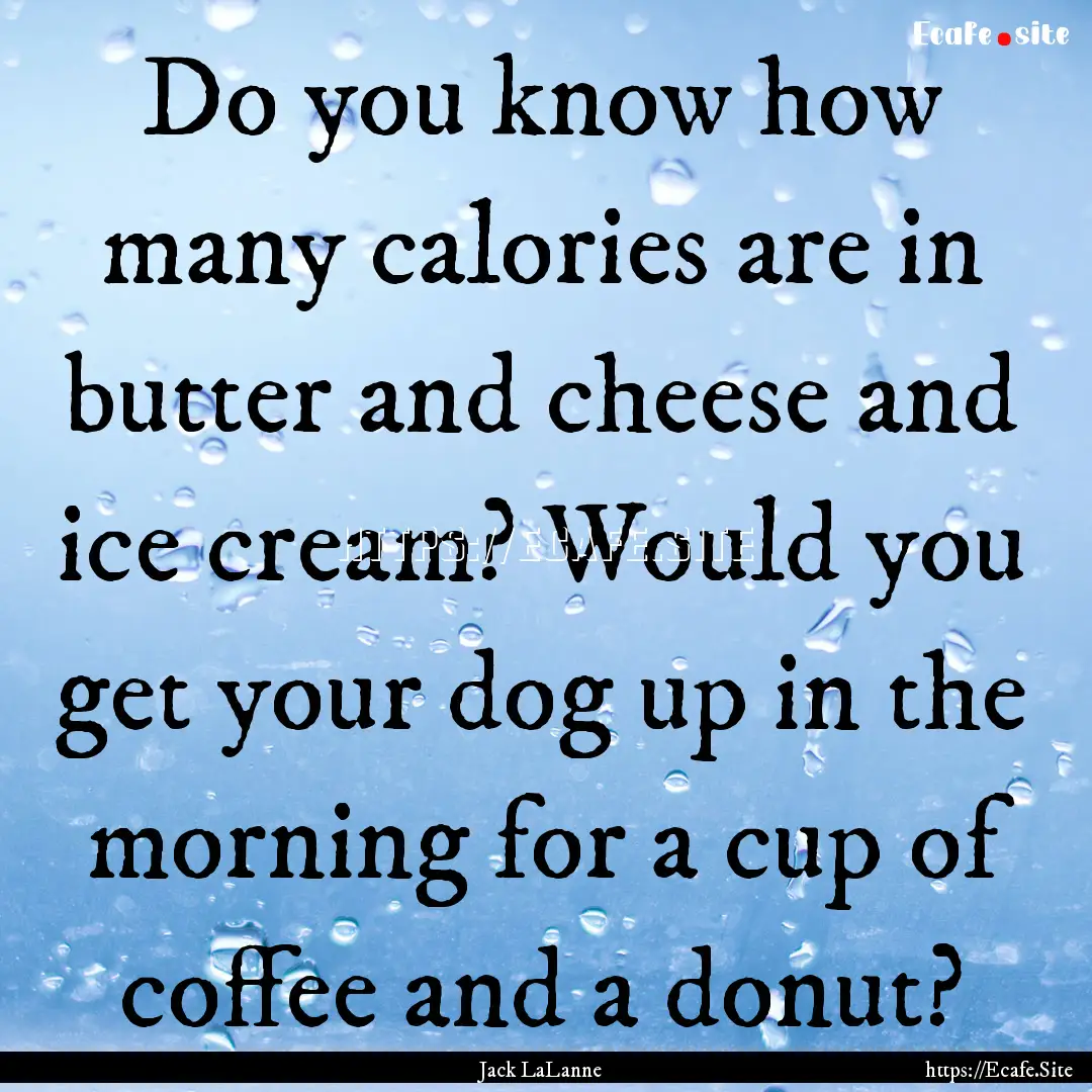 Do you know how many calories are in butter.... : Quote by Jack LaLanne