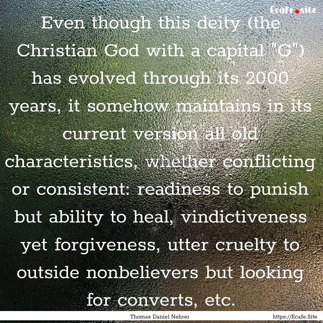 Even though this deity (the Christian God.... : Quote by Thomas Daniel Nehrer