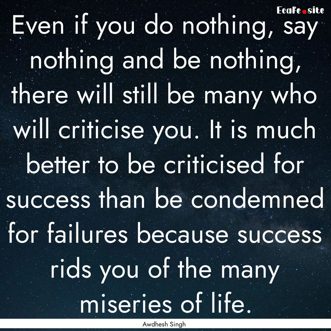 Even if you do nothing, say nothing and be.... : Quote by Awdhesh Singh