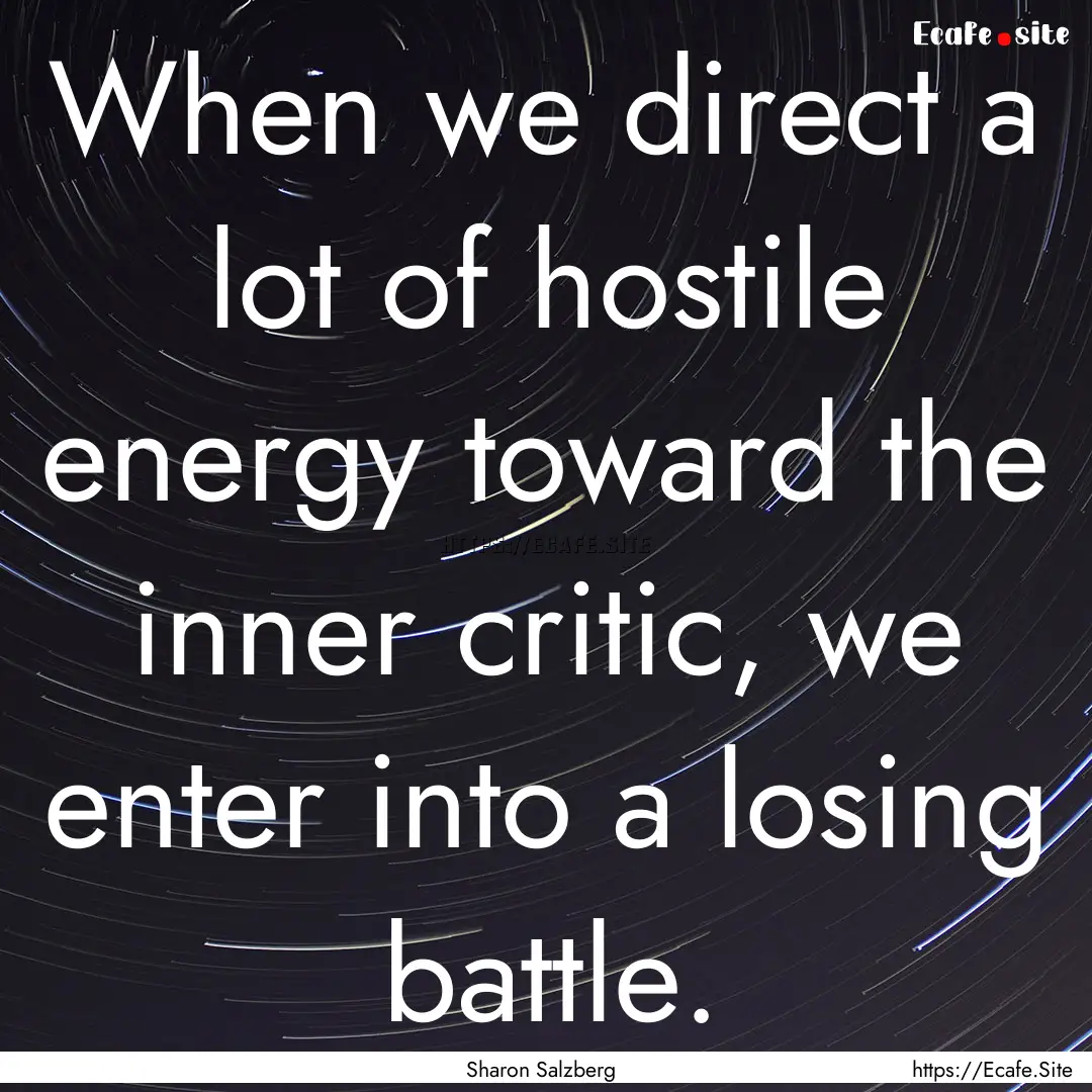 When we direct a lot of hostile energy toward.... : Quote by Sharon Salzberg