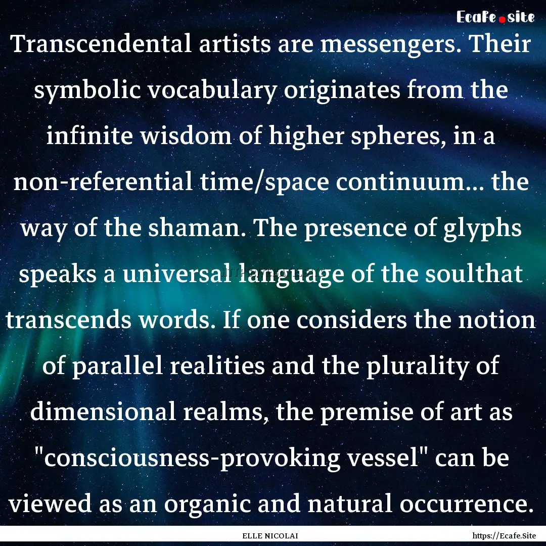 Transcendental artists are messengers. Their.... : Quote by ELLE NICOLAI