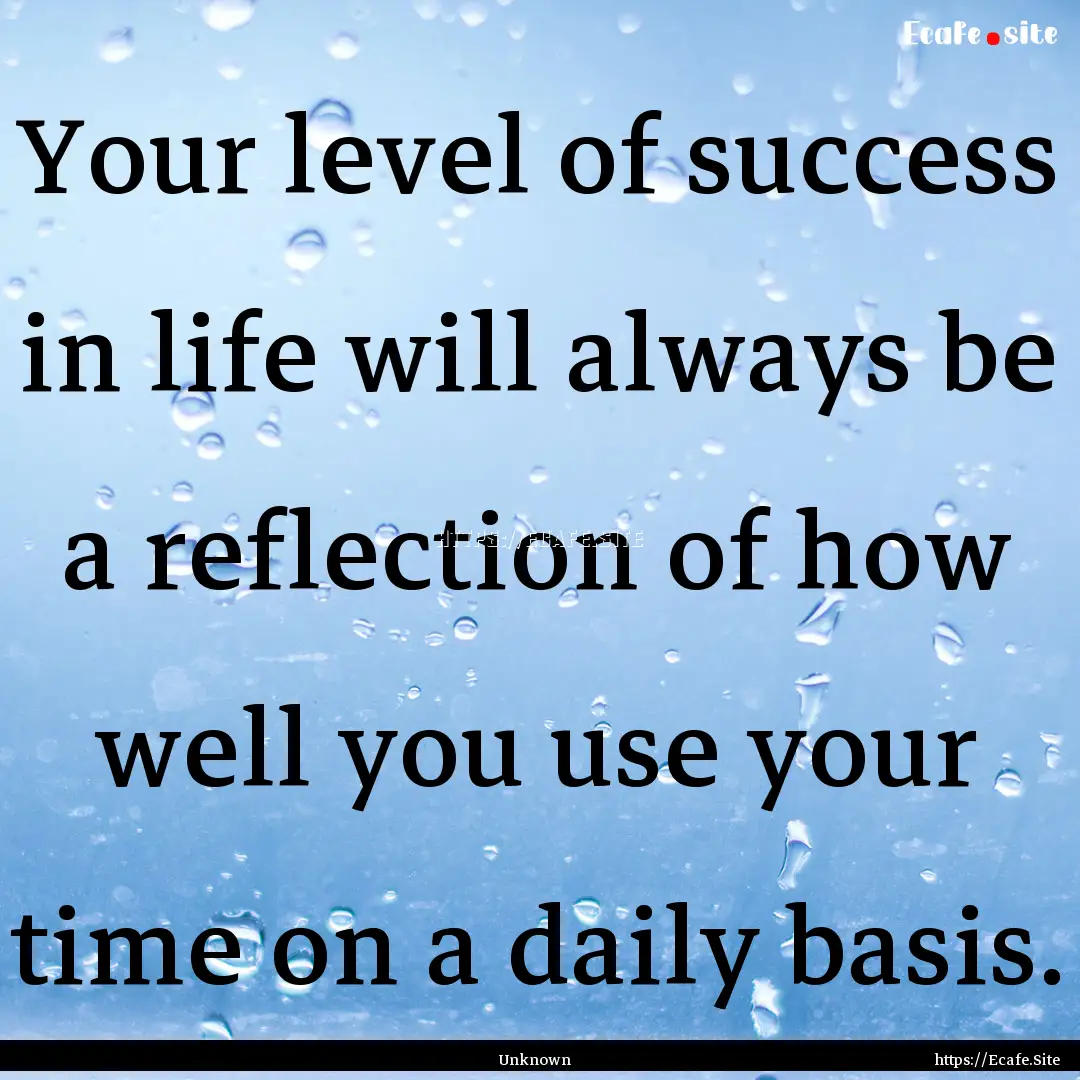 Your level of success in life will always.... : Quote by Unknown