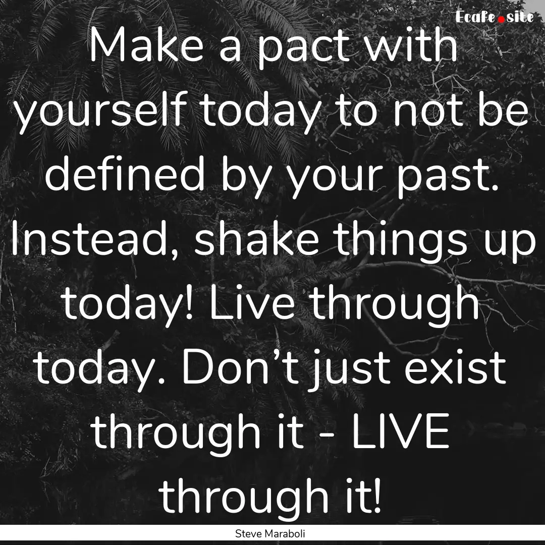 Make a pact with yourself today to not be.... : Quote by Steve Maraboli