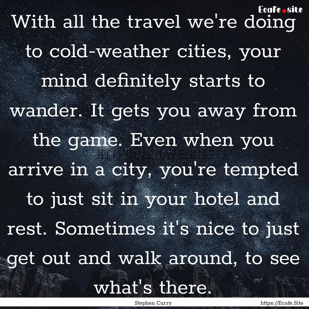 With all the travel we're doing to cold-weather.... : Quote by Stephen Curry