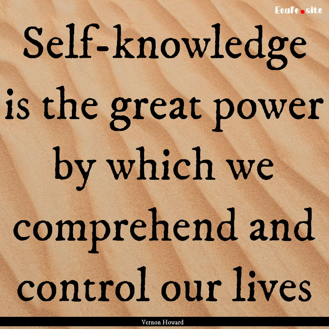 Self-knowledge is the great power by which.... : Quote by Vernon Howard