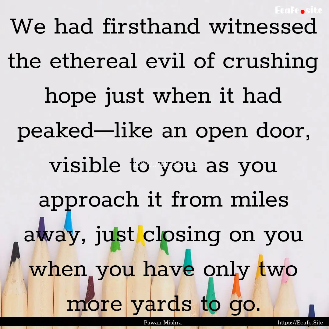 We had firsthand witnessed the ethereal evil.... : Quote by Pawan Mishra