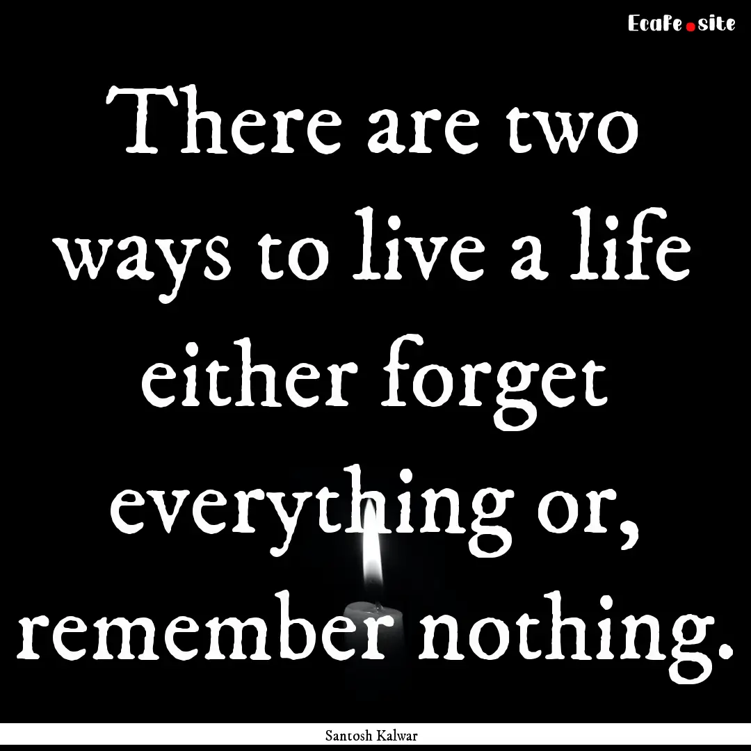 There are two ways to live a life either.... : Quote by Santosh Kalwar