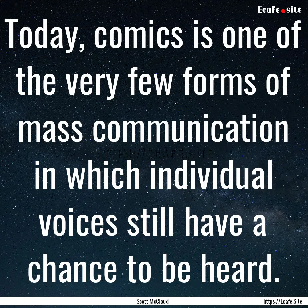 Today, comics is one of the very few forms.... : Quote by Scott McCloud