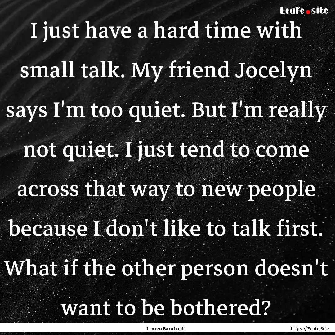 I just have a hard time with small talk..... : Quote by Lauren Barnholdt