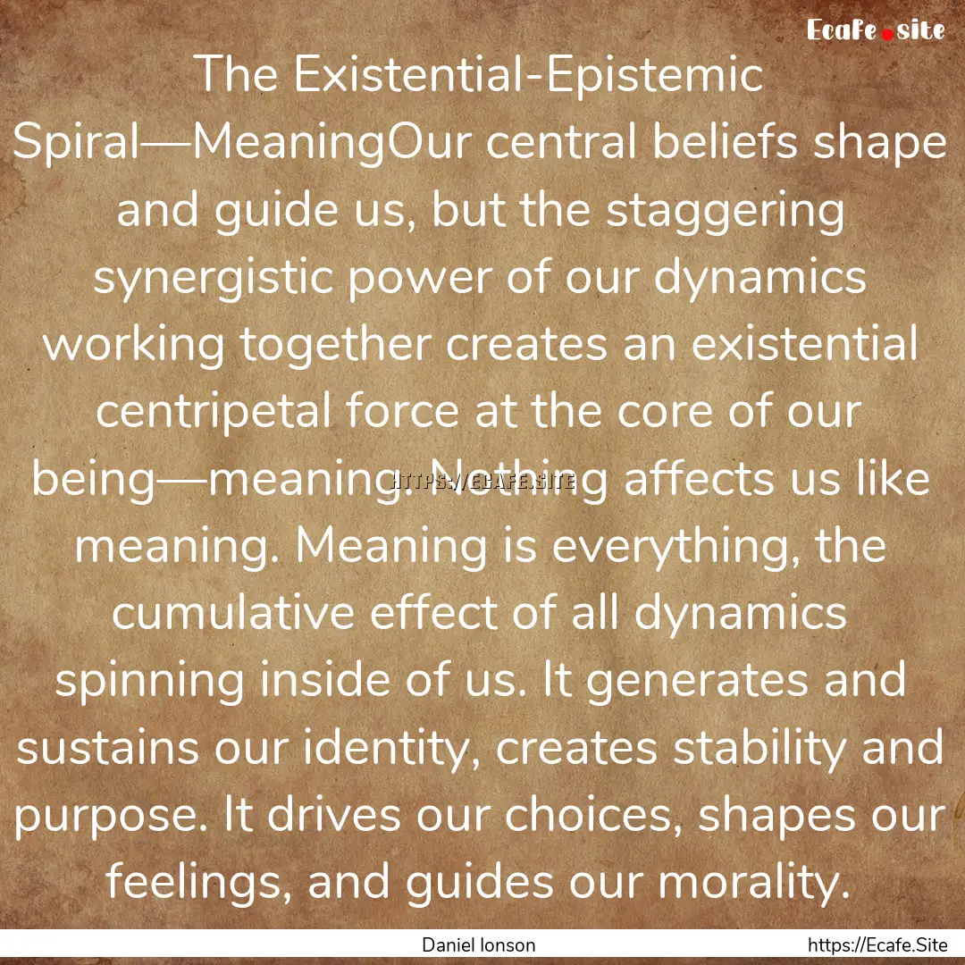 The Existential-Epistemic Spiral—MeaningOur.... : Quote by Daniel Ionson