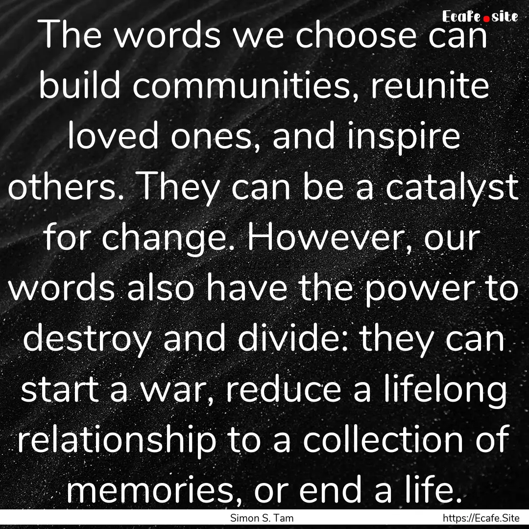 The words we choose can build communities,.... : Quote by Simon S. Tam