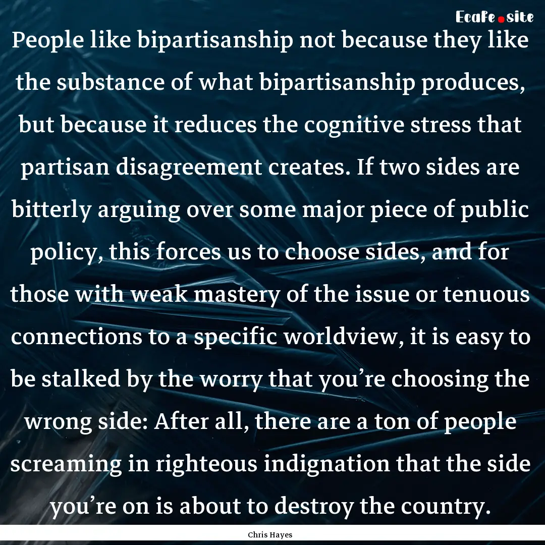 People like bipartisanship not because they.... : Quote by Chris Hayes