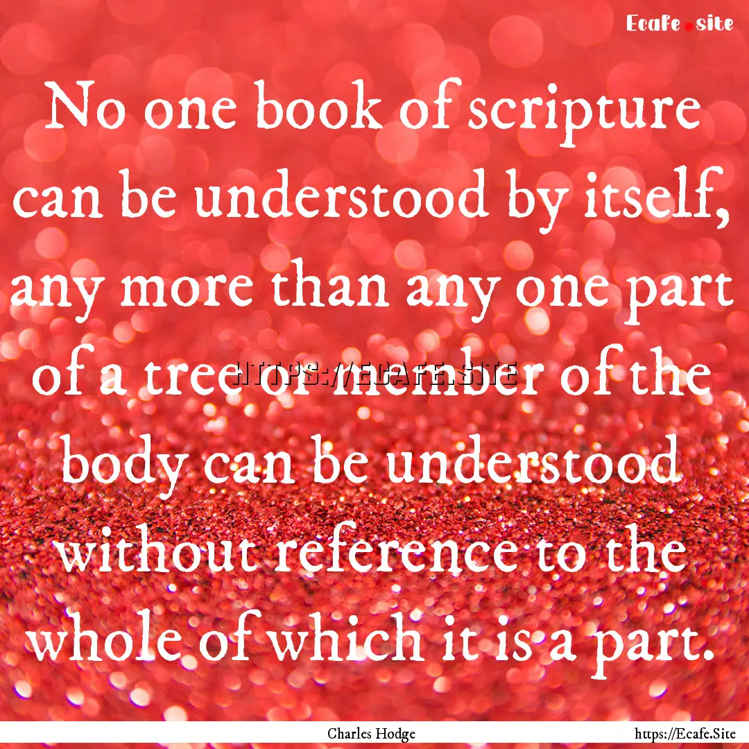 No one book of scripture can be understood.... : Quote by Charles Hodge