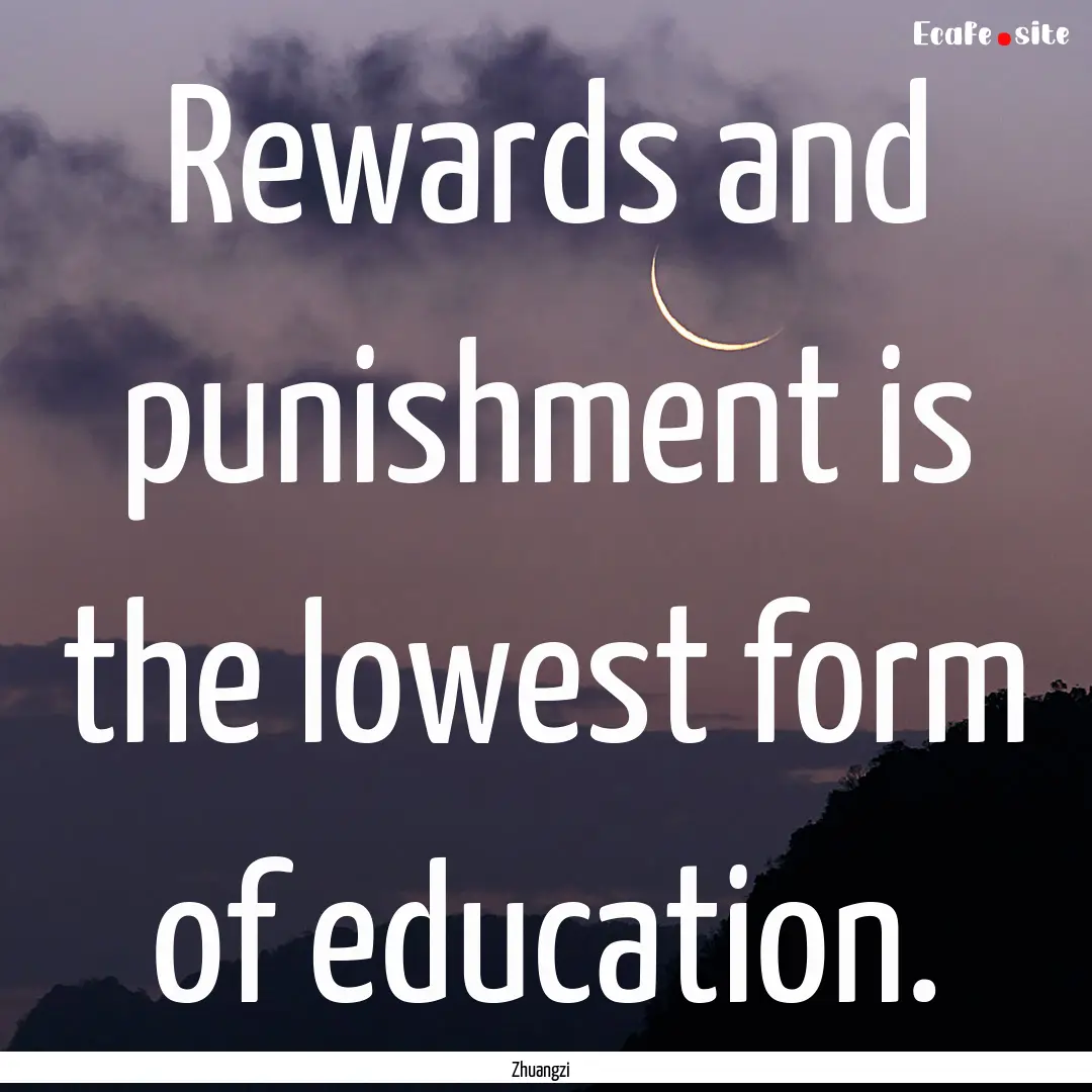 Rewards and punishment is the lowest form.... : Quote by Zhuangzi