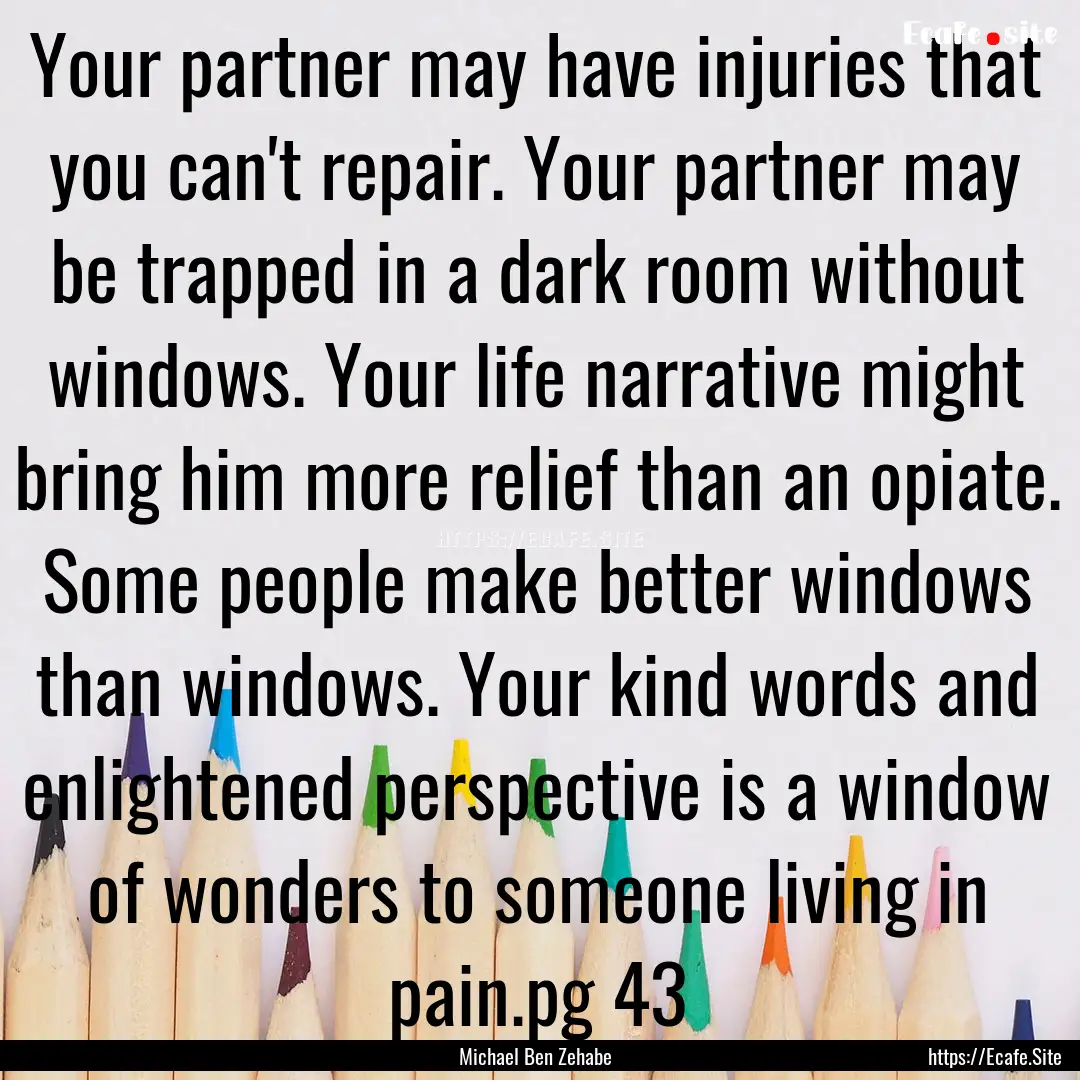 Your partner may have injuries that you can't.... : Quote by Michael Ben Zehabe