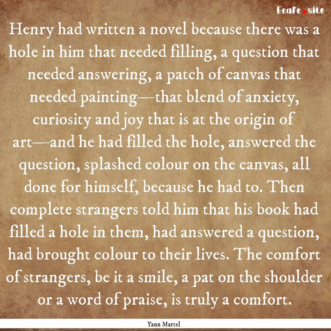 Henry had written a novel because there was.... : Quote by Yann Martel