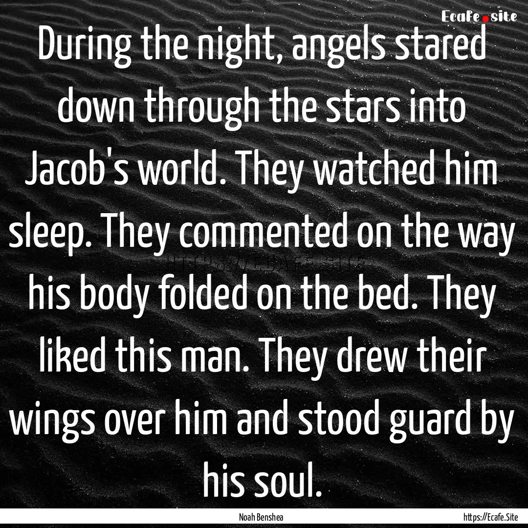 During the night, angels stared down through.... : Quote by Noah Benshea