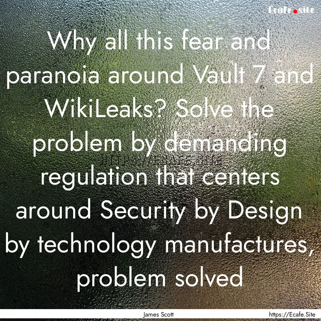 Why all this fear and paranoia around Vault.... : Quote by James Scott