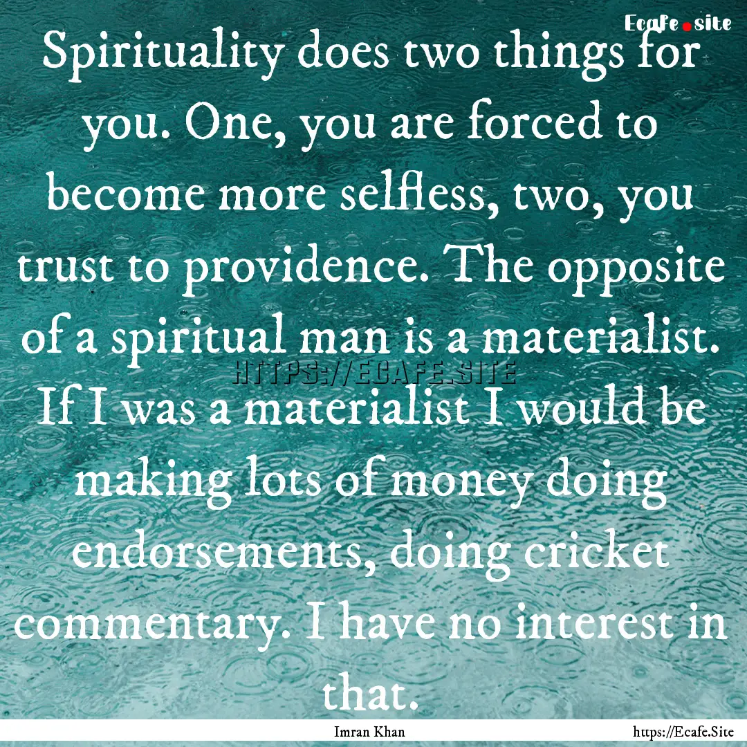 Spirituality does two things for you. One,.... : Quote by Imran Khan