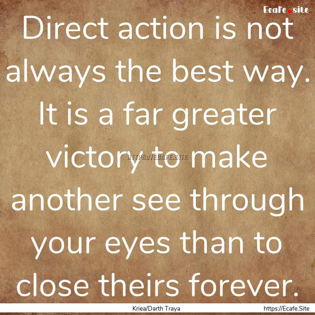 Direct action is not always the best way..... : Quote by Kriea/Darth Traya