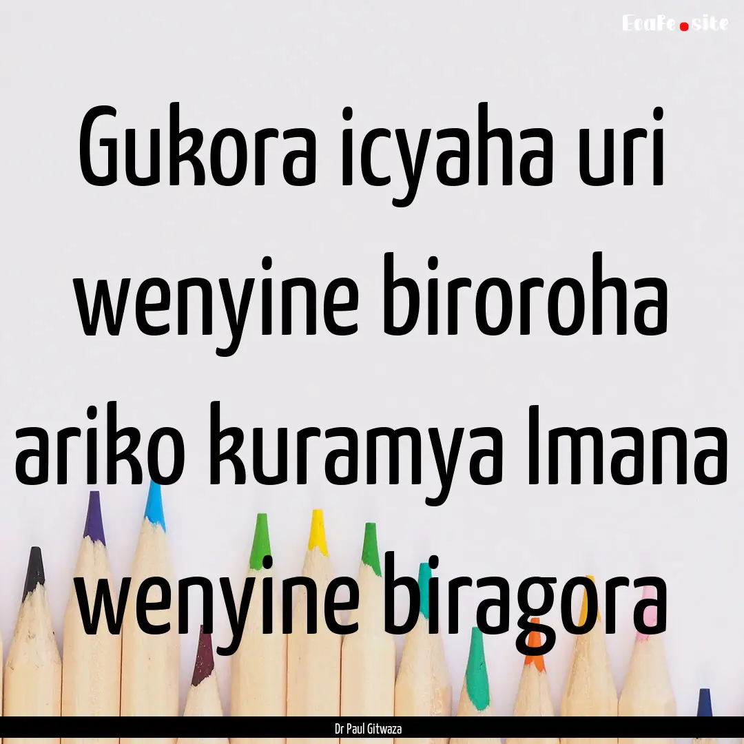 Gukora icyaha uri wenyine biroroha ariko.... : Quote by Dr Paul Gitwaza