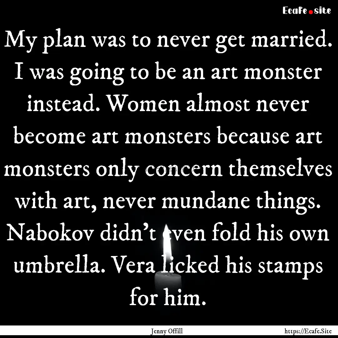 My plan was to never get married. I was going.... : Quote by Jenny Offill