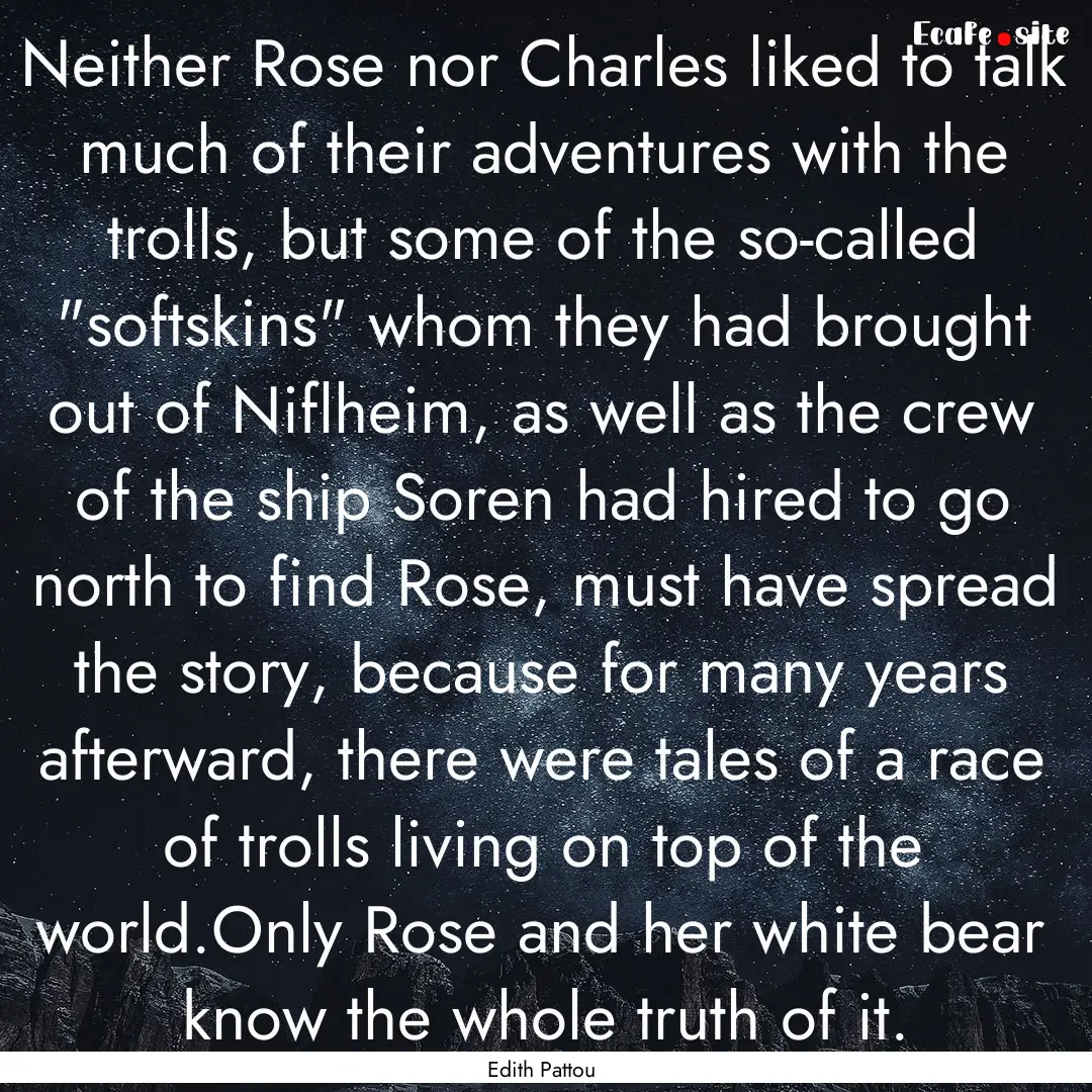 Neither Rose nor Charles liked to talk much.... : Quote by Edith Pattou