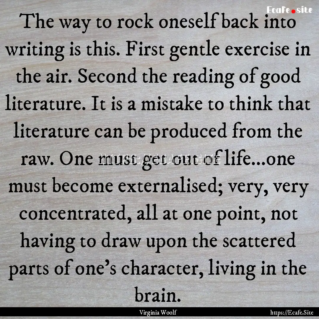 The way to rock oneself back into writing.... : Quote by Virginia Woolf