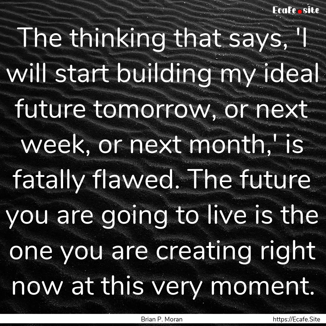 The thinking that says, 'I will start building.... : Quote by Brian P. Moran