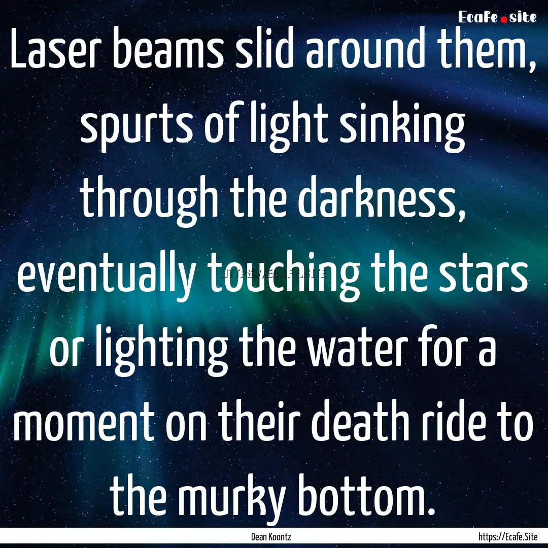 Laser beams slid around them, spurts of light.... : Quote by Dean Koontz