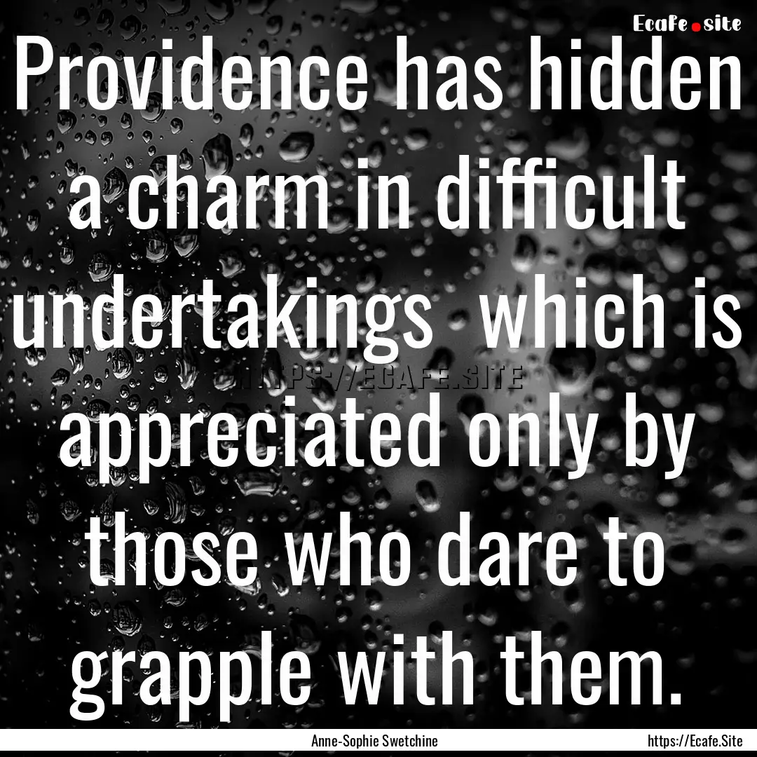 Providence has hidden a charm in difficult.... : Quote by Anne-Sophie Swetchine