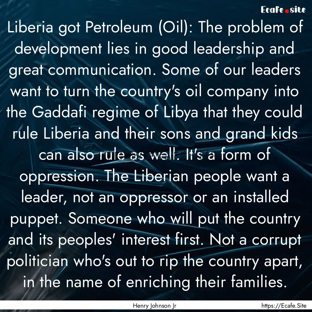 Liberia got Petroleum (Oil): The problem.... : Quote by Henry Johnson Jr