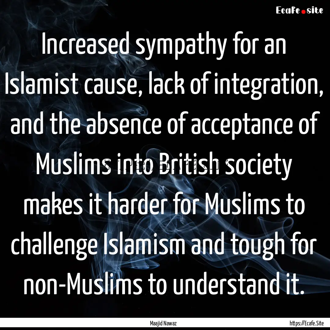 Increased sympathy for an Islamist cause,.... : Quote by Maajid Nawaz