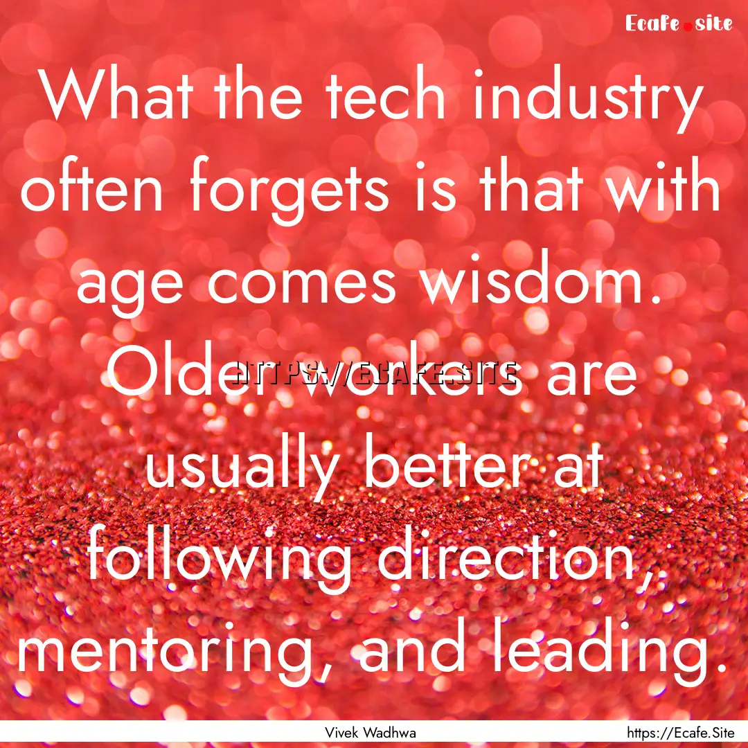 What the tech industry often forgets is that.... : Quote by Vivek Wadhwa